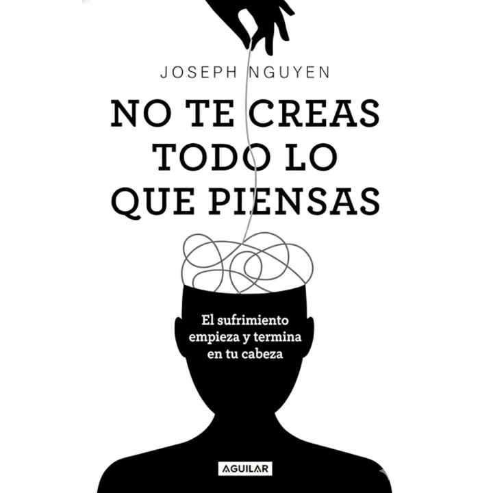 No Te Creas Todo lo que Piensas: Ansiedad, Sufrimiento y Control Mental